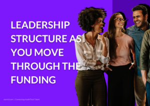 Leadership Structures as you move through different funding stages
